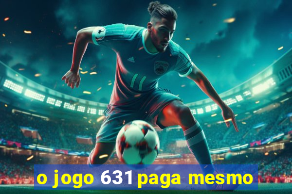 o jogo 631 paga mesmo